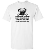 Every Snack You Make Pug Shirt