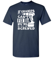 If Grandpa Can't Fix It We're All Screwed Shirt