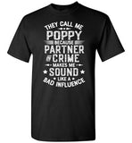 They Call Me Poppy Because Partner in Crime Makes Me Sound Like a Bad Influence Shirt