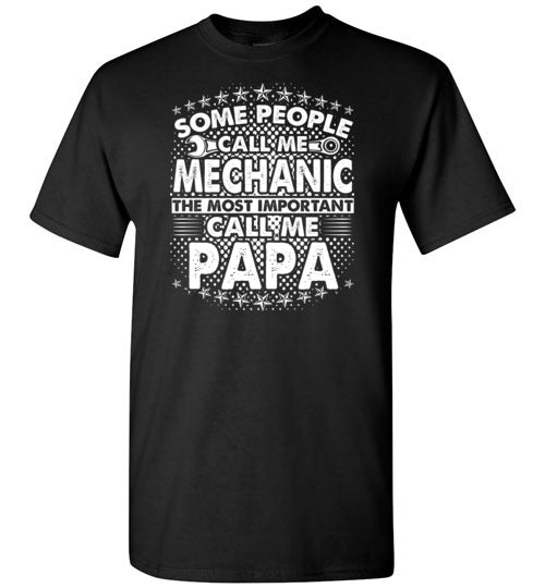 Some People Call Me Mechanic the Most Important Call Me Papa Shirt for Men