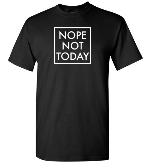 Nope Not Today Shirt