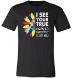 I See Your True Colors That's Why I Love You Shirt Autism Awareness