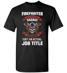 Firefighter Because Badass Lifesaver Isn't an Actual Job Title Shirt for Men