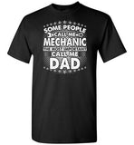 Some People Call Me Mechanic the Most Important Call Me Dad Shirt for Men