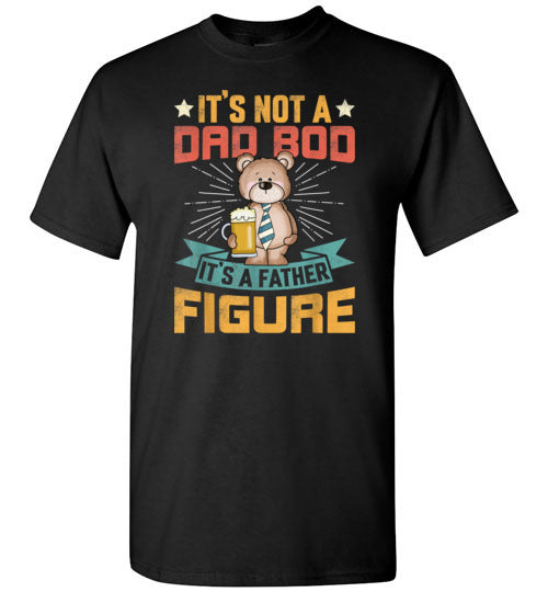 It's Not a Dad Bod It's a Father Figure Shirt