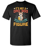 It's Not a Dad Bod It's a Father Figure Shirt
