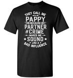 They Call Me Pappy Because Partner in Crime Makes Me Sound Like a Bad Influence Shirt