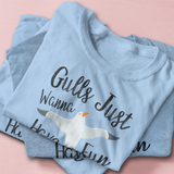 Gulls Just Wanna Have Fun Seagull T-Shirt