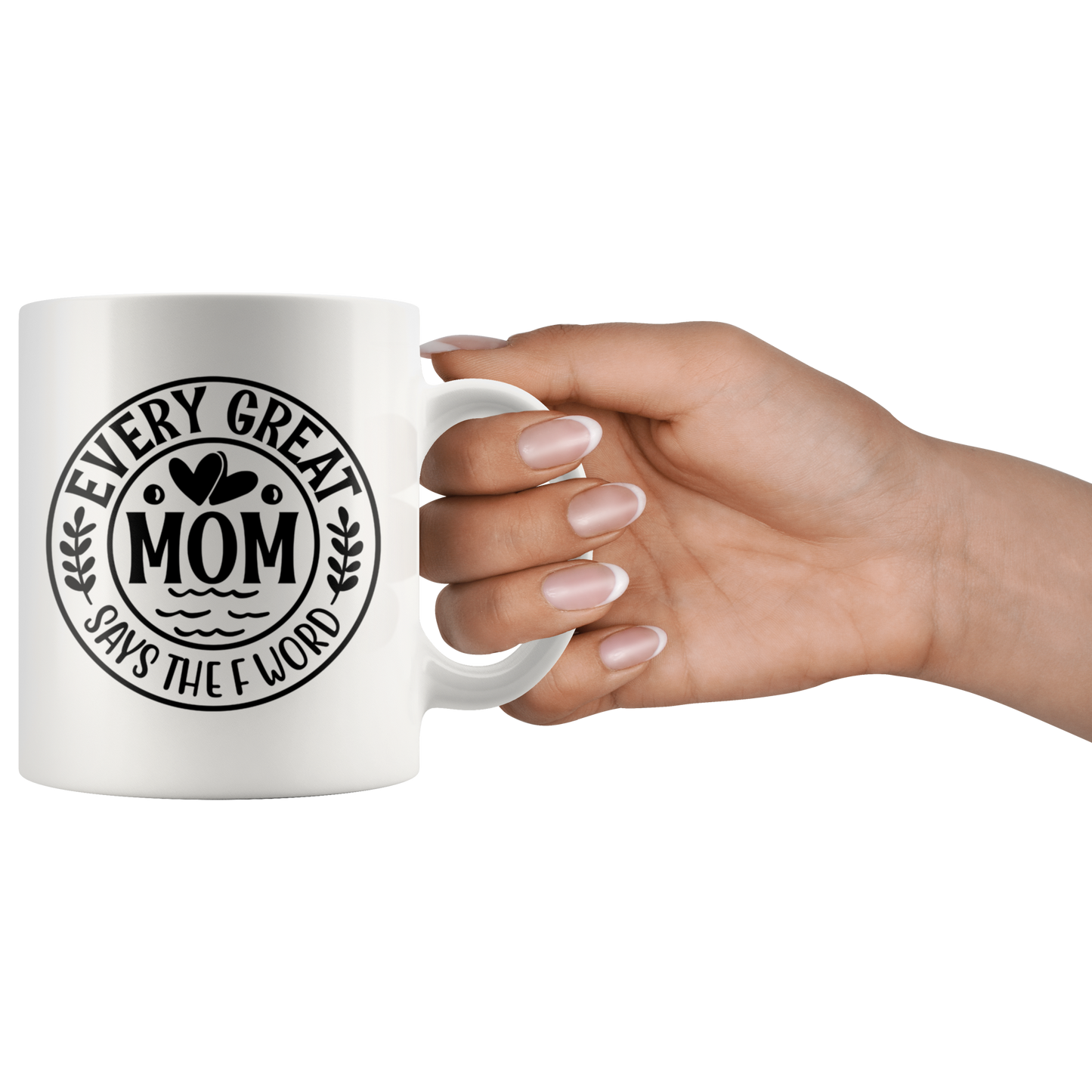 Every Great Mom Says the F Word Funny Mug for Women Mothers Day Gift