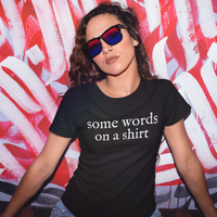Some Words on a Shirt T-Shirt for Women