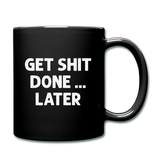 Get Shit Done ... Later Funny Ceramic Mug Gift for Men Women - black