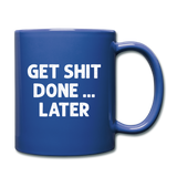 Get Shit Done ... Later Funny Ceramic Mug Gift for Men Women - royal blue