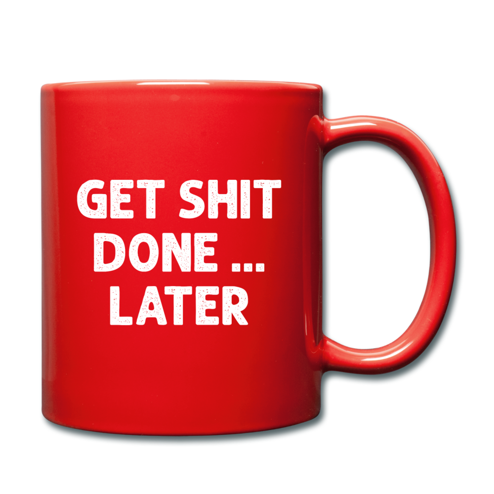 Get Shit Done ... Later Funny Ceramic Mug Gift for Men Women - red