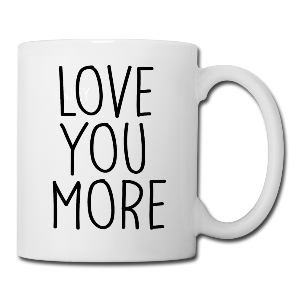 Love You More Coffee Mug - white