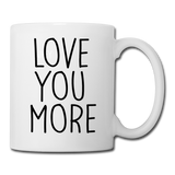 Love You More Coffee Mug - white