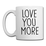 Love You More Coffee Mug - white