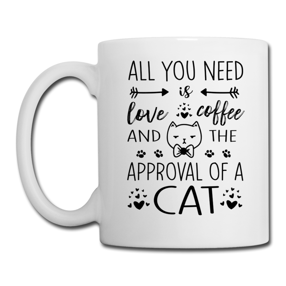 All You Need Is Love Coffee and the Approval of a Cat Mug - white