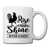 Rise and Shine Mother Cluckers Coffee and Tea Mug - white