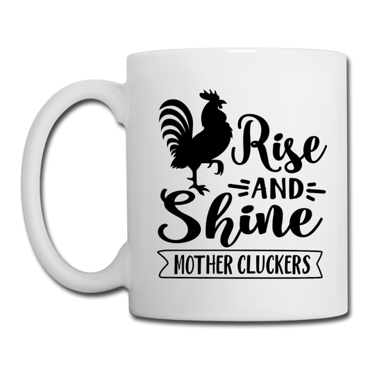 Rise and Shine Mother Cluckers Coffee and Tea Mug - white