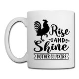 Rise and Shine Mother Cluckers Coffee and Tea Mug - white
