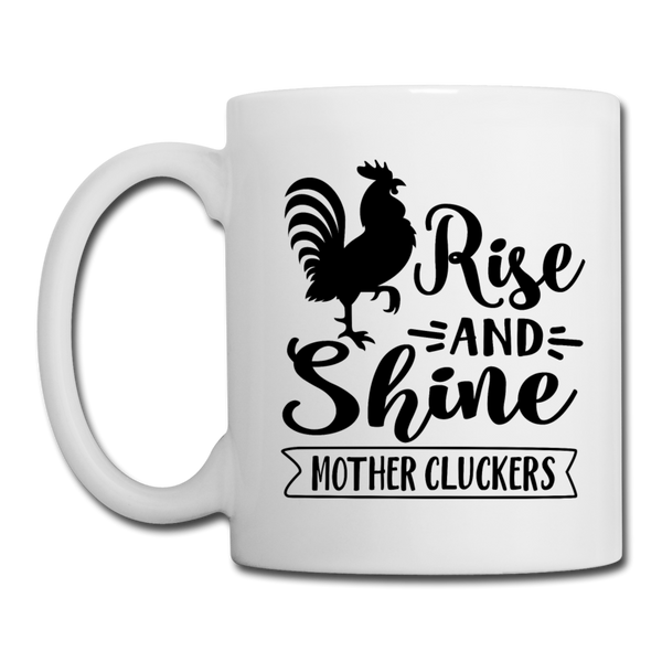 Rise and Shine Mother Cluckers Coffee and Tea Mug - white