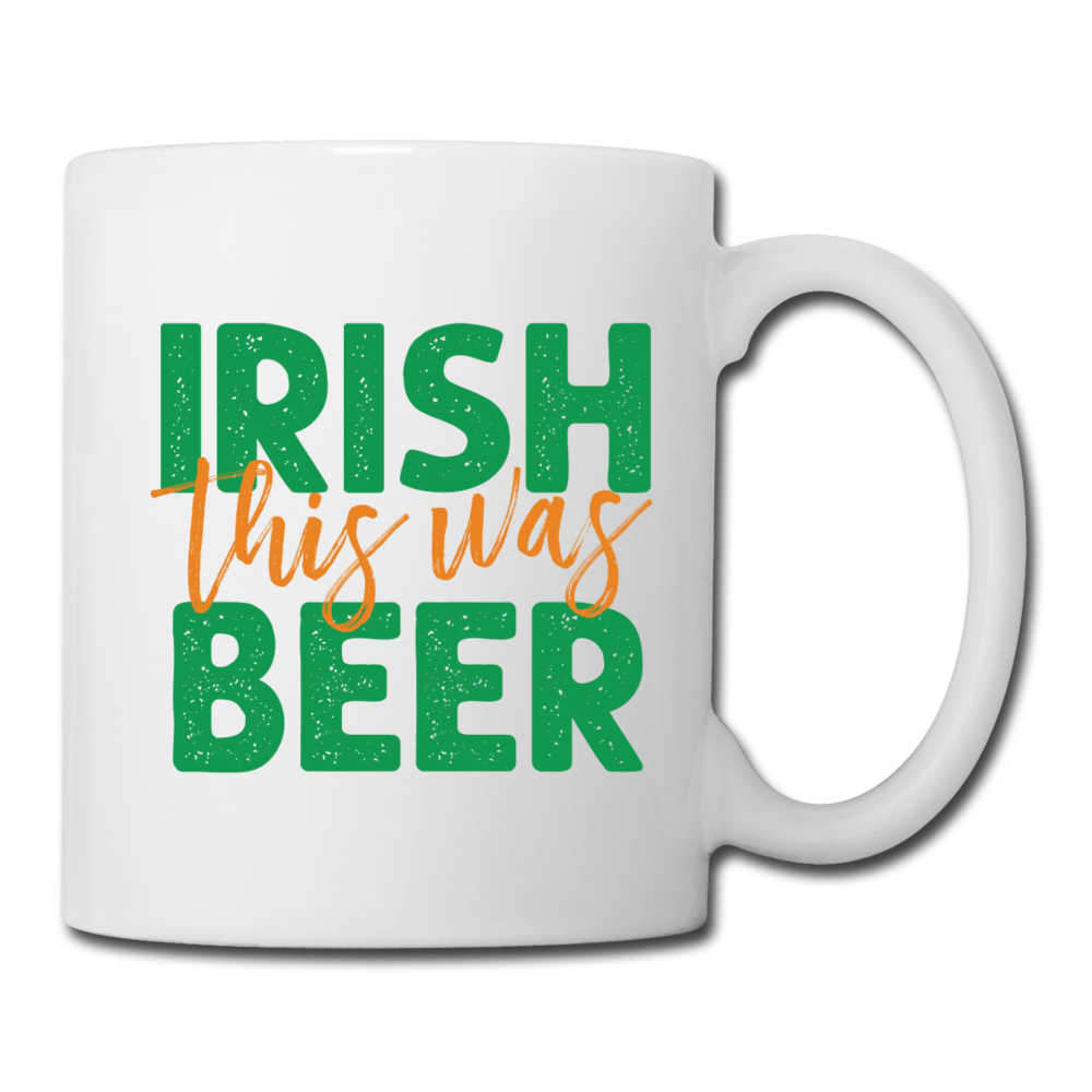Irish This Was Beer Coffee/Tea Mug - white