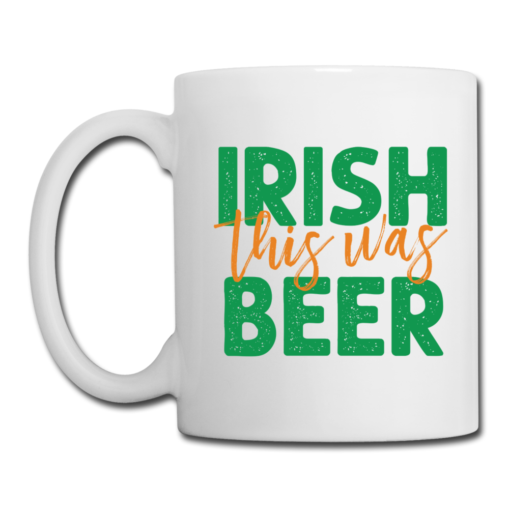 Irish This Was Beer Coffee/Tea Mug - white