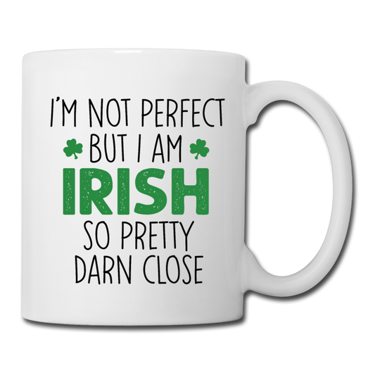 I'm Not Perfect But I Am Irish So Pretty Darn Close Coffee/Tea Mug - white