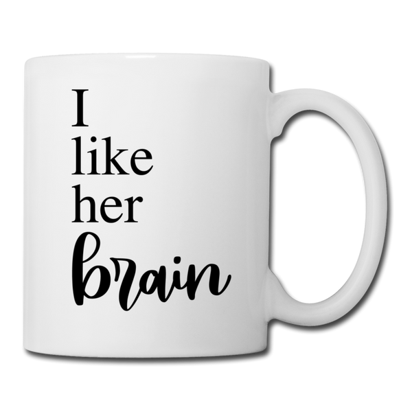 I Like Her Brain Coffee or Tea Mug - white
