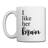I Like Her Brain Coffee or Tea Mug - white