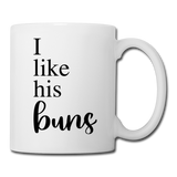 I Like His Buns Coffee or Tea Mug - white