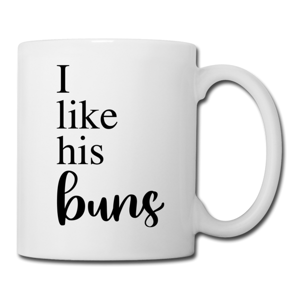 I Like His Buns Coffee or Tea Mug - white