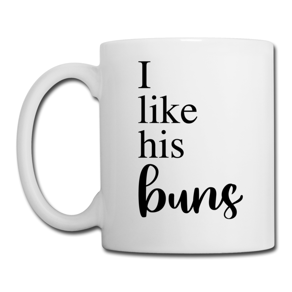 I Like His Buns Coffee or Tea Mug - white