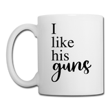 I Like His Guns Coffee or Tea Mug - white