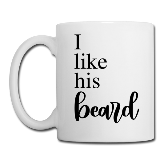 I Like His Beard Coffee or Tea Mug - white