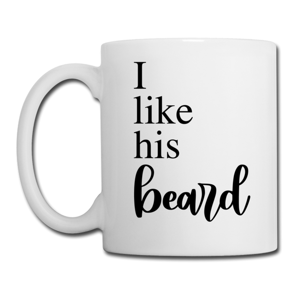 I Like His Beard Coffee or Tea Mug - white