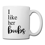 I Like Her Boobs Coffee or Tea Mug - white