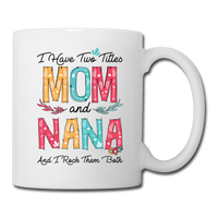 I Have Two Title Mom and Nana and I Rock Them Both Coffee Mug - white