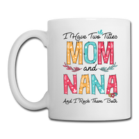 I Have Two Title Mom and Nana and I Rock Them Both Coffee Mug - white
