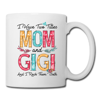 I Have Two Titles Mom and Gigi and I Rock Them Both Coffee Mug - white