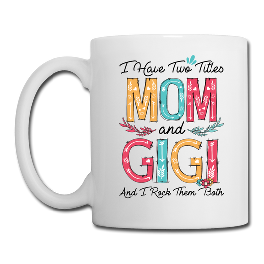 I Have Two Titles Mom and Gigi and I Rock Them Both Coffee Mug - white