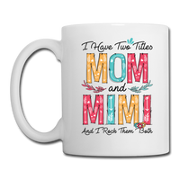 I Have Two Titles Mom and Mimi and I Rock Them Both Coffee Mug - white