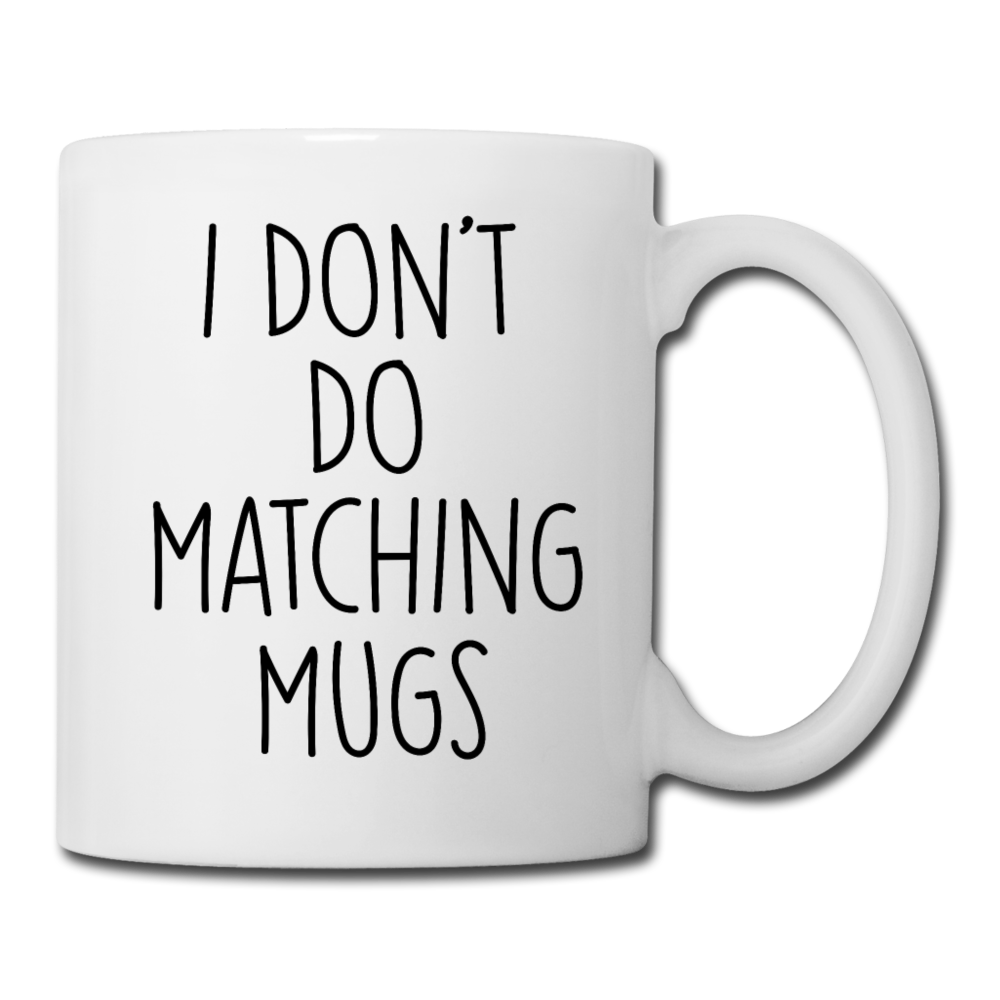 I Don't Do Matching Mugs Coffee Mug - white