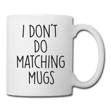 I Don't Do Matching Mugs Coffee Mug - white