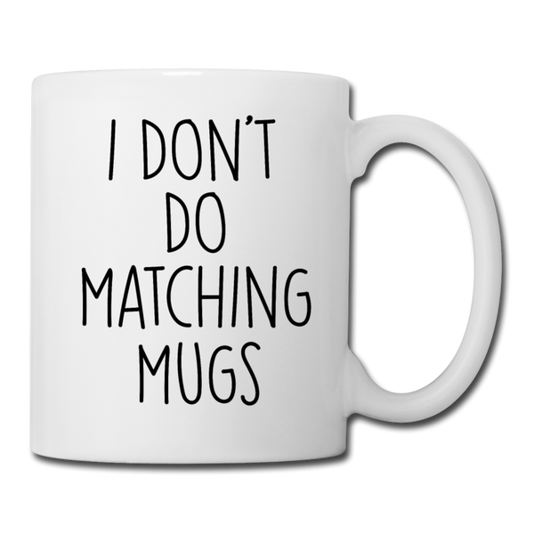 I Don't Do Matching Mugs Coffee Mug - white