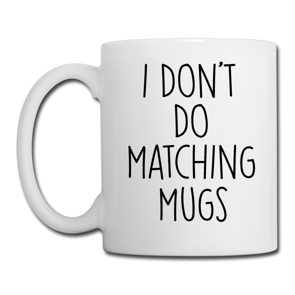 I Don't Do Matching Mugs Coffee Mug - white