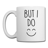 But I Do Coffee Mug - white