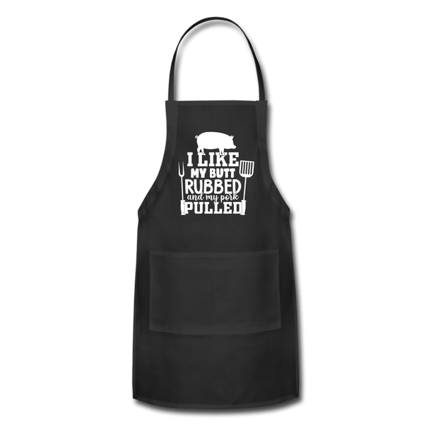 I Like My Butt Rubbed and My Pork Pulled Adjustable Apron - black