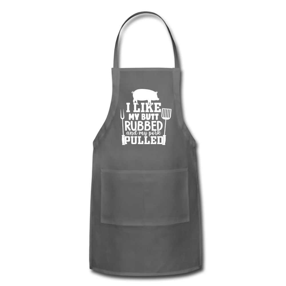 I Like My Butt Rubbed and My Pork Pulled Adjustable Apron - charcoal