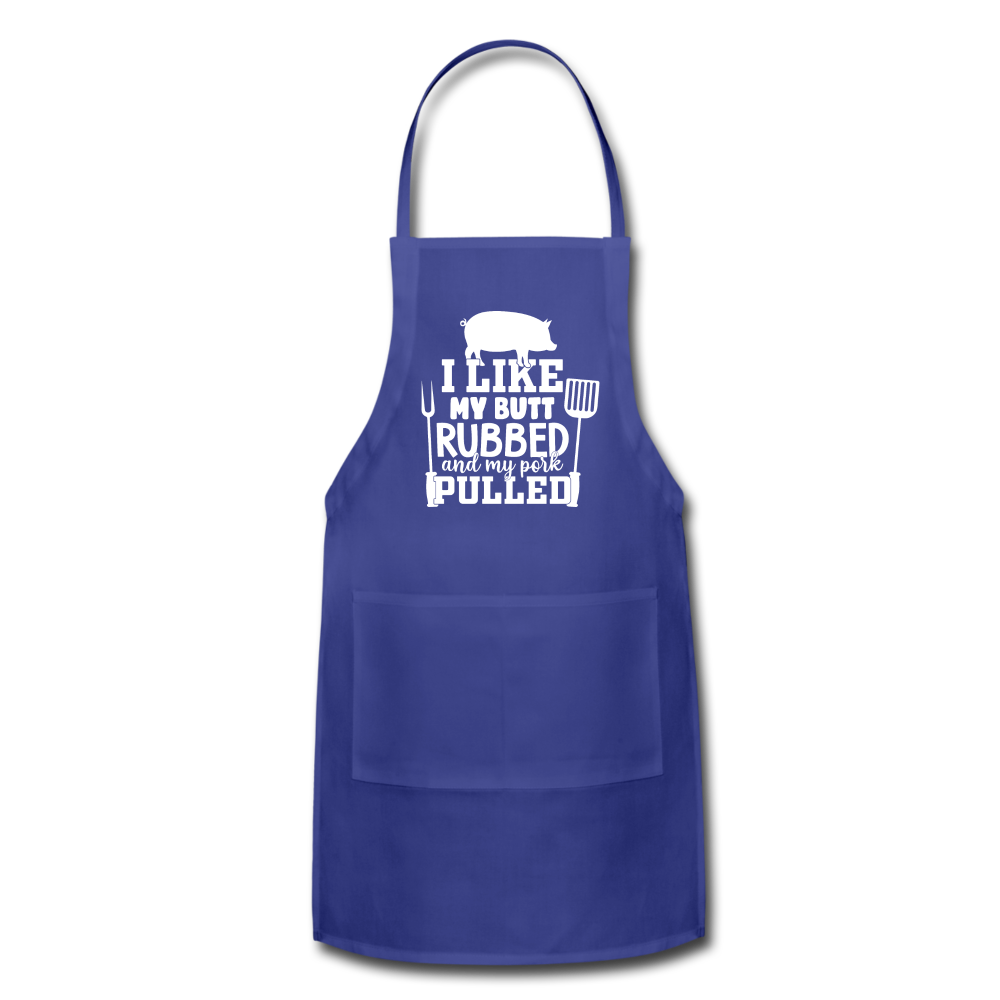 I Like My Butt Rubbed and My Pork Pulled Adjustable Apron - royal blue